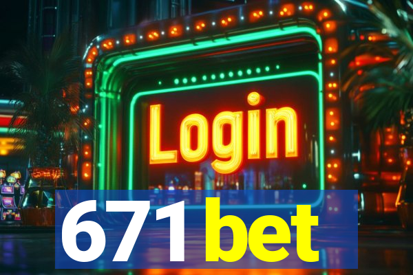 671 bet